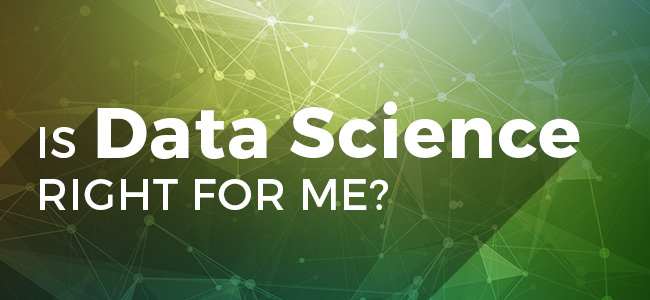 How do I know if Data Science is the right career for me?